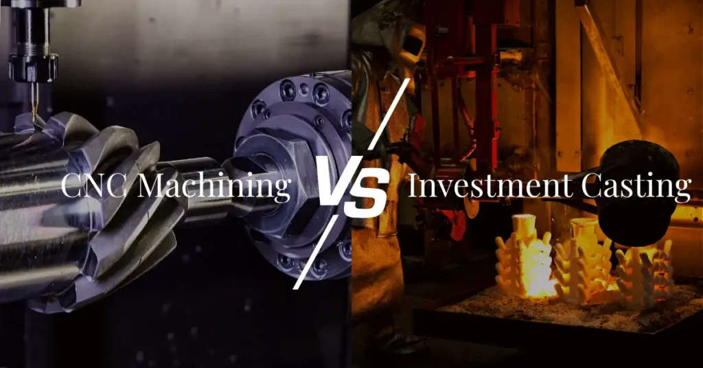 CNC Machining Vs Investment Casting
